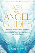 Ask Your Angel Guides by Susan Browne
