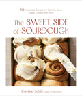 Sweet Side Of Sourdough: 50 Recipes For Pastries & More